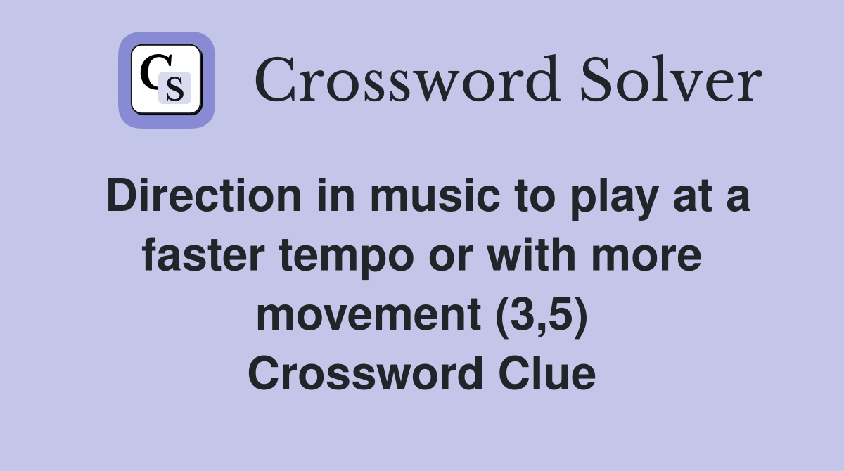 Direction in music to play at a faster tempo or with more movement (3,5